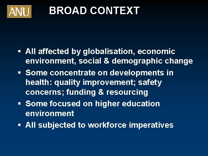 BROAD CONTEXT § All affected by globalisation, economic environment, social & demographic change §