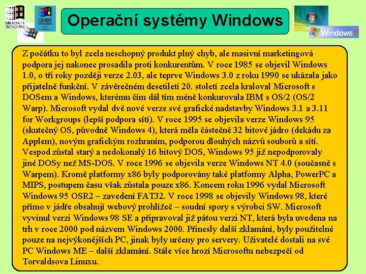 Operační systémy Windows Z počátku to byl zcela neschopný produkt plný chyb, ale masivní