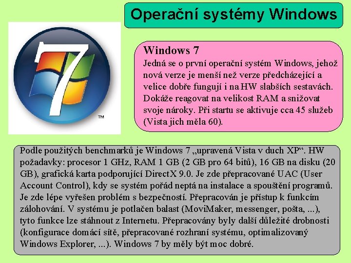 Operační systémy Windows 7 Jedná se o první operační systém Windows, jehož nová verze