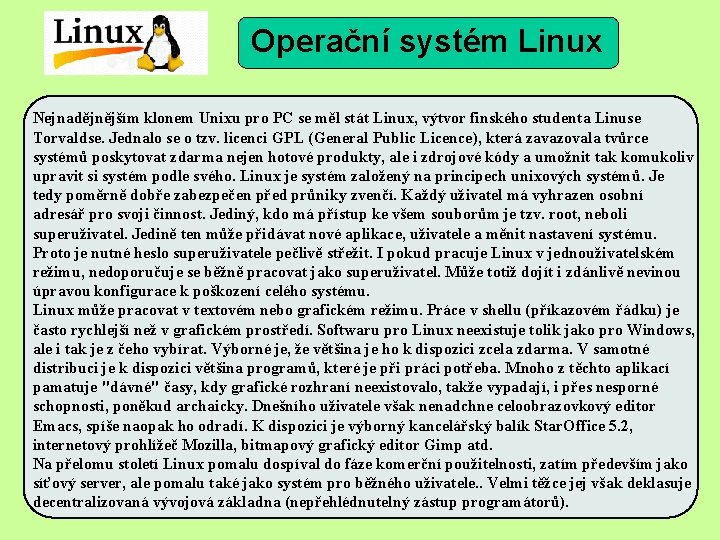 Operační systém Linux Nejnadějnějším klonem Unixu pro PC se měl stát Linux, výtvor finského