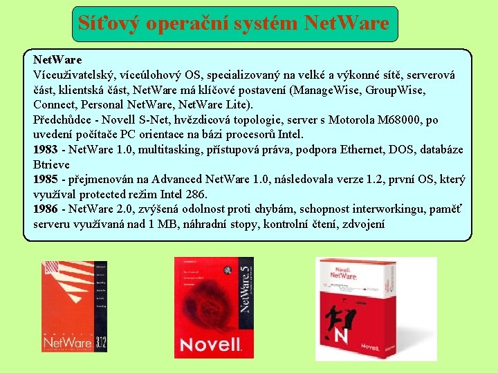 Síťový operační systém Net. Ware Víceuživatelský, víceúlohový OS, specializovaný na velké a výkonné sítě,