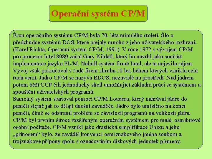 Operační systém CP/M Érou operačního systému CP/M byla 70. léta minulého století. Šlo o