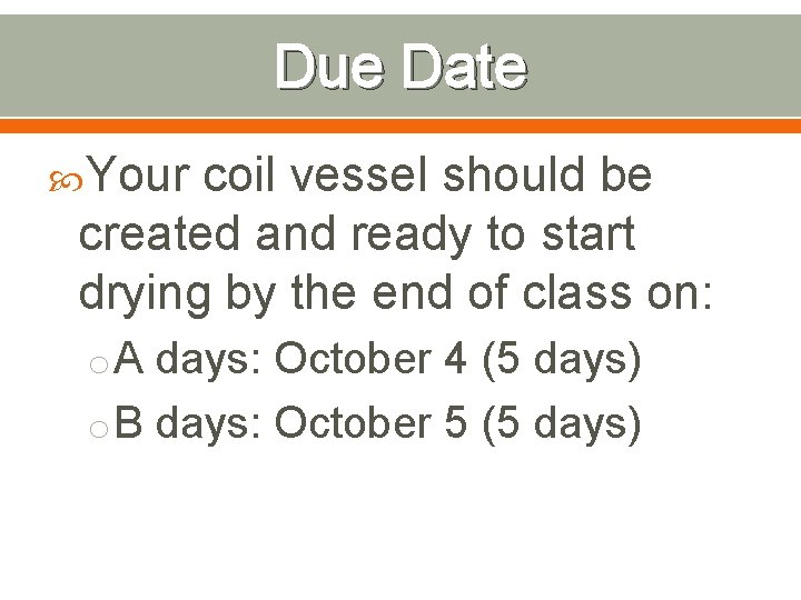 Due Date Your coil vessel should be created and ready to start drying by