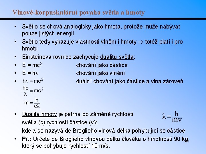 Vlnově-korpuskulární povaha světla a hmoty • Světlo se chová analogicky jako hmota, protože může