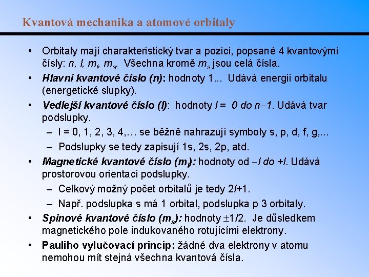 Kvantová mechanika a atomové orbitaly • Orbitaly mají charakteristický tvar a pozici, popsané 4