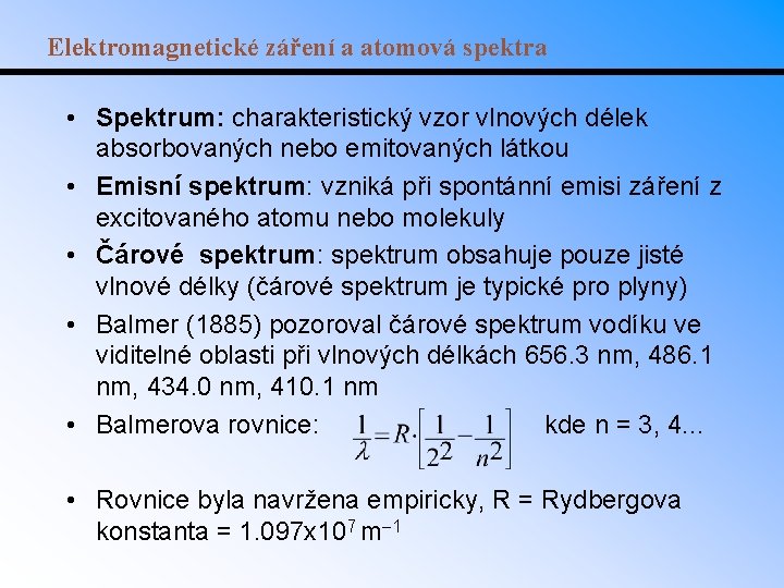 Elektromagnetické záření a atomová spektra • Spektrum: charakteristický vzor vlnových délek absorbovaných nebo emitovaných