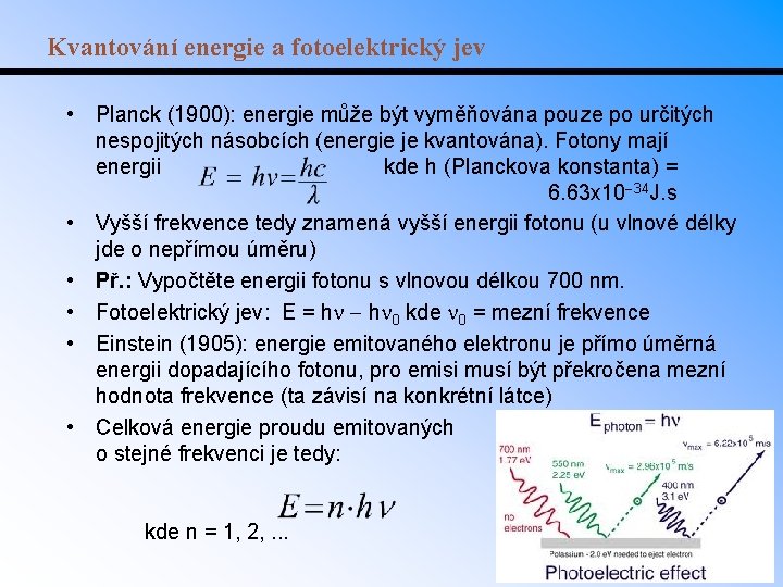 Kvantování energie a fotoelektrický jev • Planck (1900): energie může být vyměňována pouze po