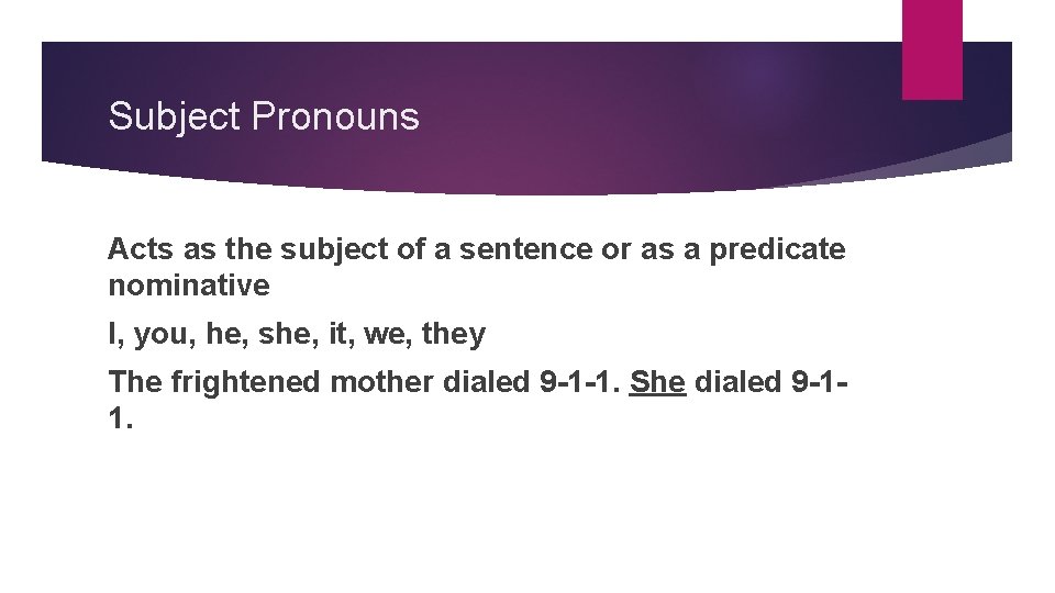 Subject Pronouns Acts as the subject of a sentence or as a predicate nominative