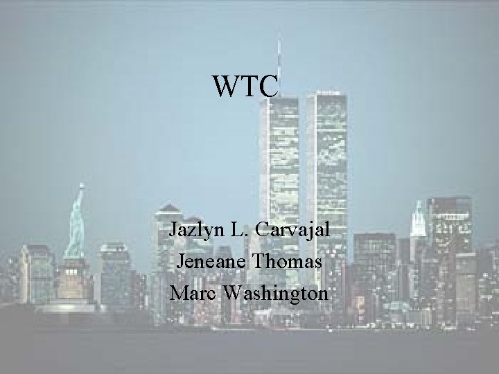 WTC Jazlyn L. Carvajal Jeneane Thomas Marc Washington WTC Jazlyn L. Carvajal Jeneane Thomas Marc Washington