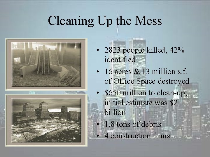 Cleaning Up the Mess • 2823 people killed; 42% identified • 16 acres & Cleaning Up the Mess • 2823 people killed; 42% identified • 16 acres &