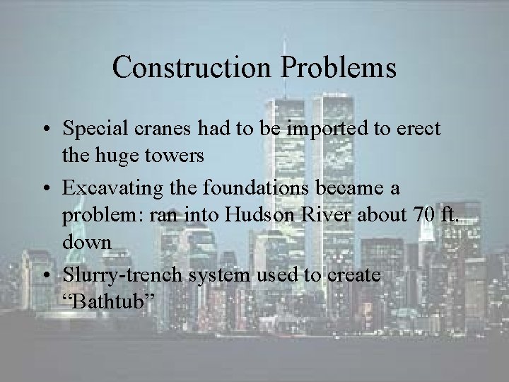 Construction Problems • Special cranes had to be imported to erect the huge towers Construction Problems • Special cranes had to be imported to erect the huge towers