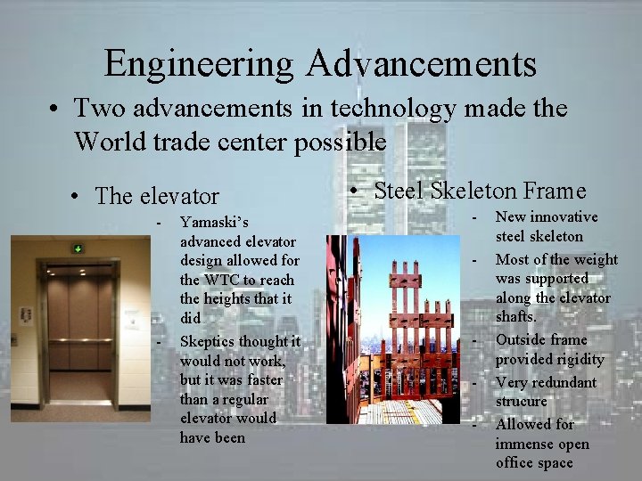Engineering Advancements • Two advancements in technology made the World trade center possible • Engineering Advancements • Two advancements in technology made the World trade center possible •