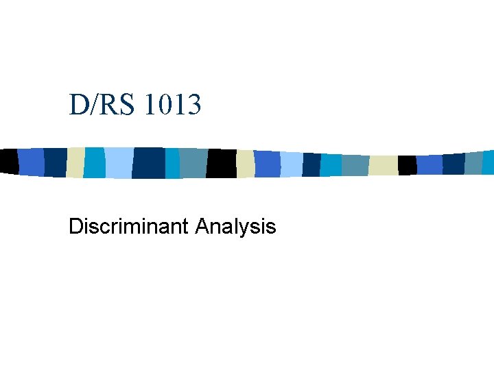 D/RS 1013 Discriminant Analysis 