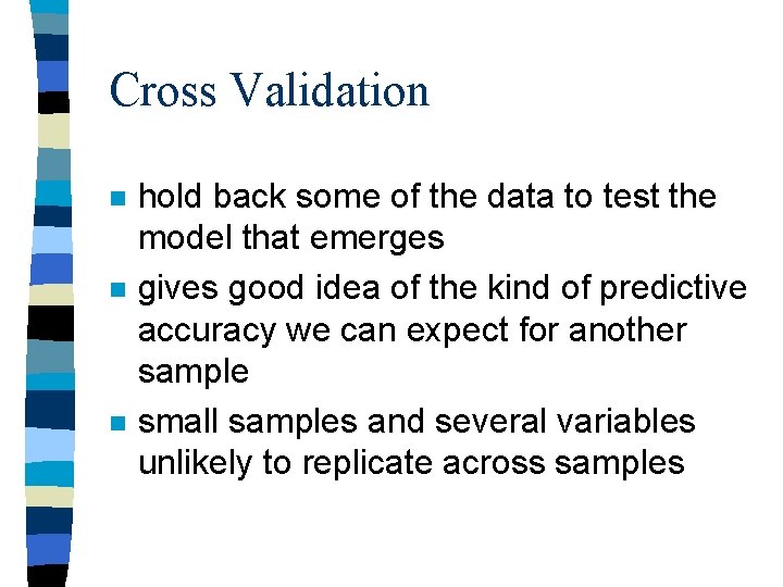 Cross Validation n hold back some of the data to test the model that