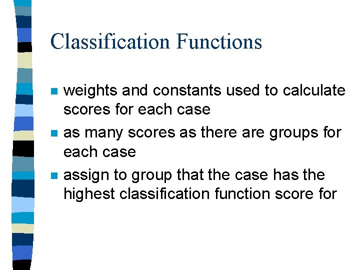 Classification Functions n n n weights and constants used to calculate scores for each