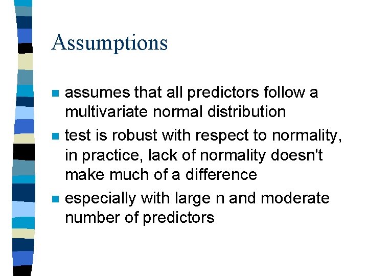 Assumptions n n n assumes that all predictors follow a multivariate normal distribution test