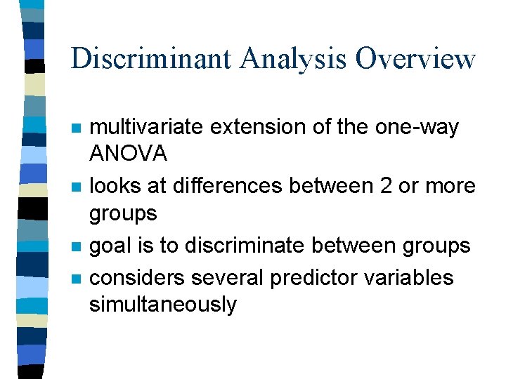 Discriminant Analysis Overview n n multivariate extension of the one-way ANOVA looks at differences