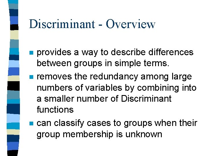 Discriminant - Overview n n n provides a way to describe differences between groups