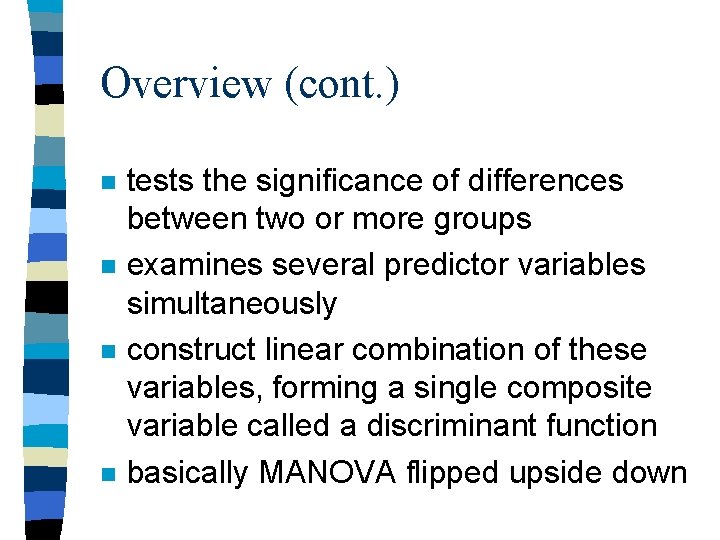 Overview (cont. ) n n tests the significance of differences between two or more