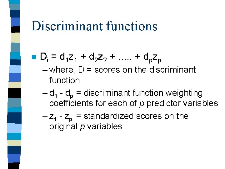 Discriminant functions n Di = d 1 z 1 + d 2 z 2