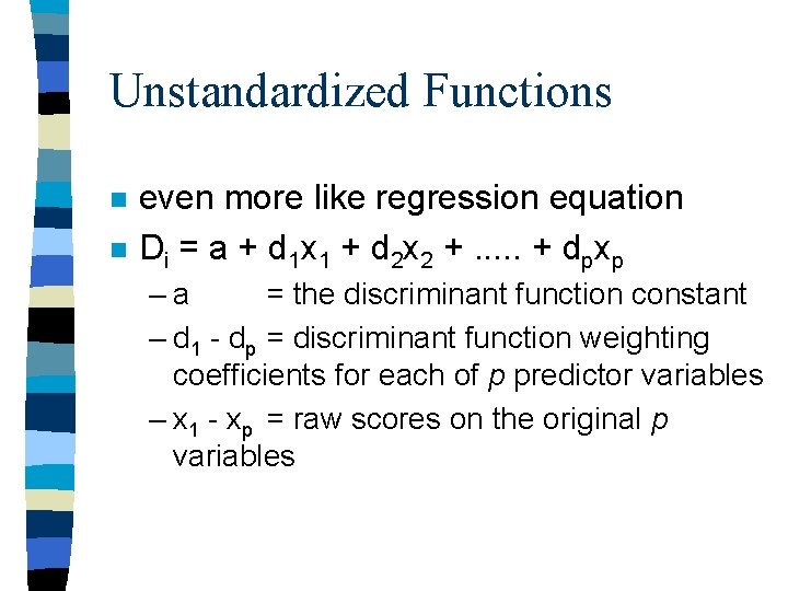 Unstandardized Functions n n even more like regression equation Di = a + d