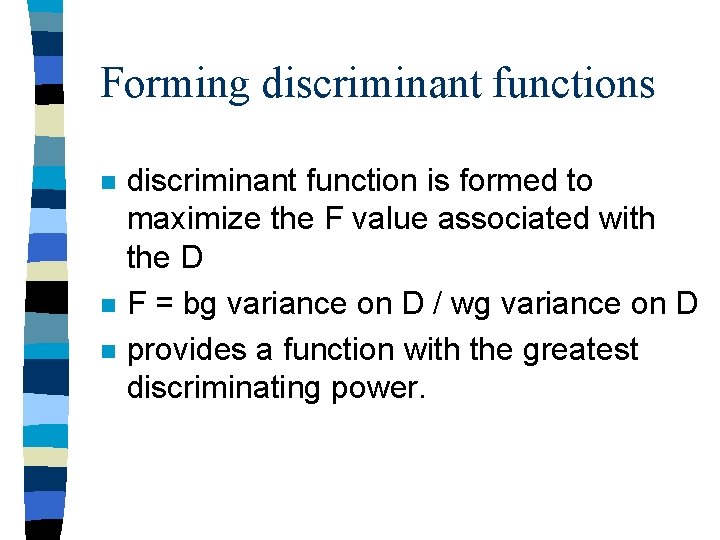 Forming discriminant functions n n n discriminant function is formed to maximize the F