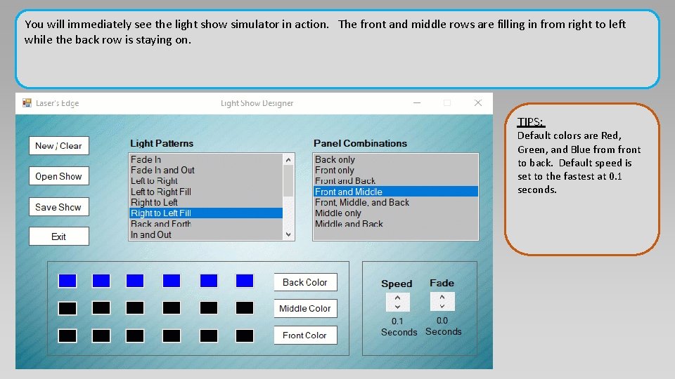 You will immediately see the light show simulator in action. The front and middle You will immediately see the light show simulator in action. The front and middle