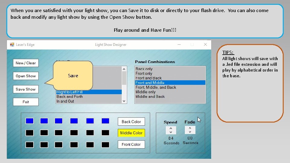 When you are satisfied with your light show, you can Save it to disk When you are satisfied with your light show, you can Save it to disk