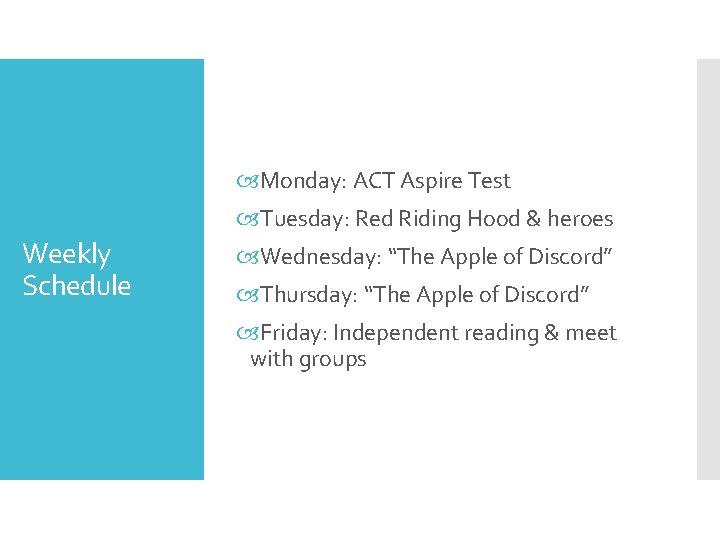  Monday: ACT Aspire Test Tuesday: Red Riding Hood & heroes Weekly Schedule Wednesday: