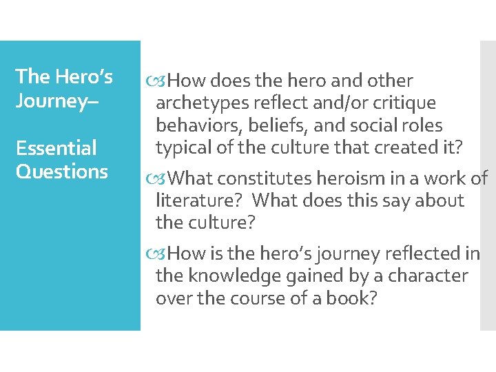 The Hero’s Journey– Essential Questions How does the hero and other archetypes reflect and/or