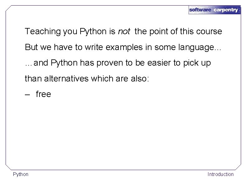 Teaching you Python is not the point of this course But we have to