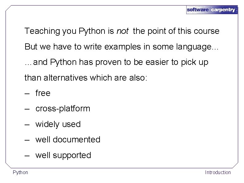 Teaching you Python is not the point of this course But we have to