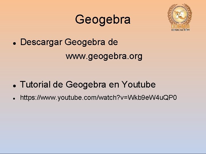 Geogebra Descargar Geogebra de www. geogebra. org Tutorial de Geogebra en Youtube https: //www.