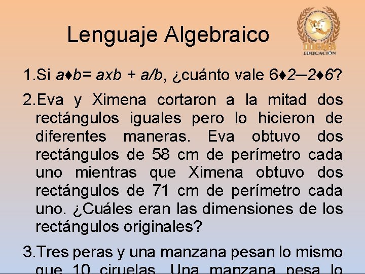Lenguaje Algebraico 1. Si a♦b= axb + a/b, ¿cuánto vale 6♦ 2─2♦ 6? 2.