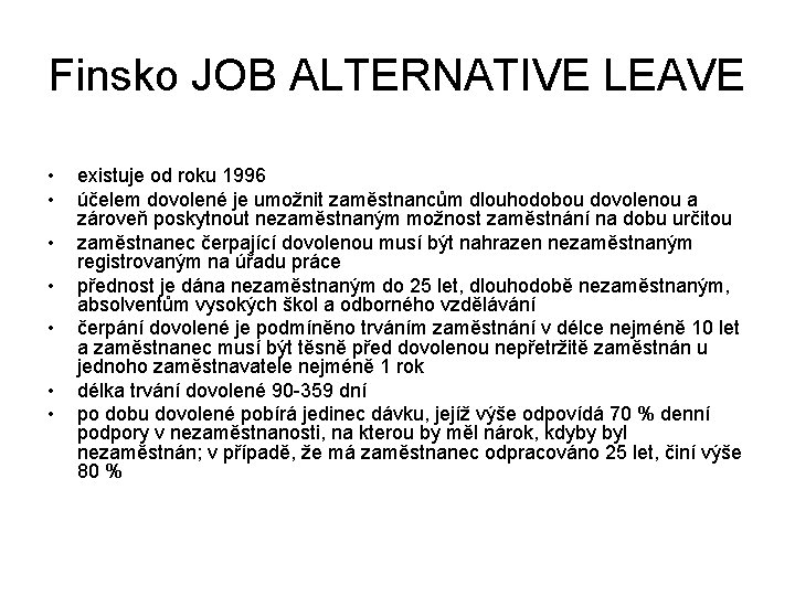 Finsko JOB ALTERNATIVE LEAVE • • existuje od roku 1996 účelem dovolené je umožnit