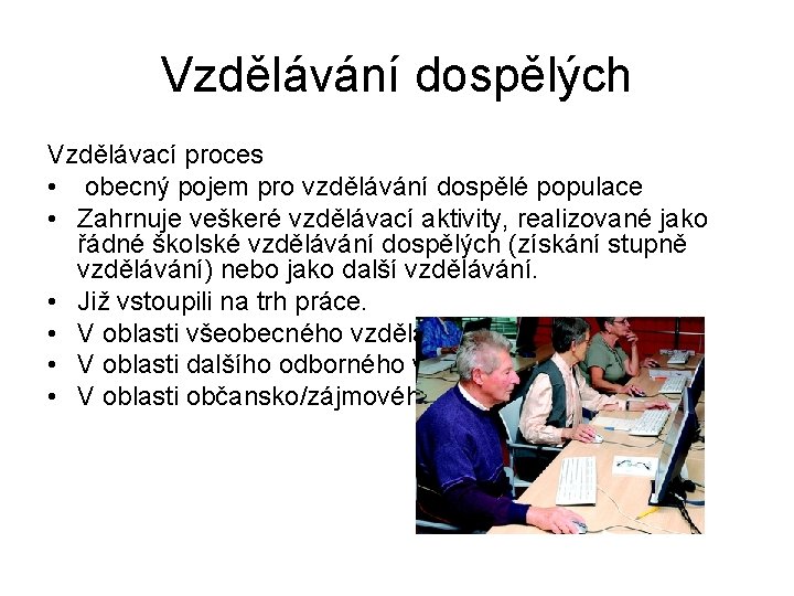 Vzdělávání dospělých Vzdělávací proces • obecný pojem pro vzdělávání dospělé populace • Zahrnuje veškeré