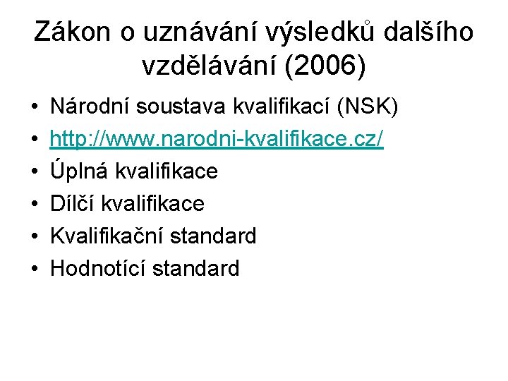 Zákon o uznávání výsledků dalšího vzdělávání (2006) • • • Národní soustava kvalifikací (NSK)