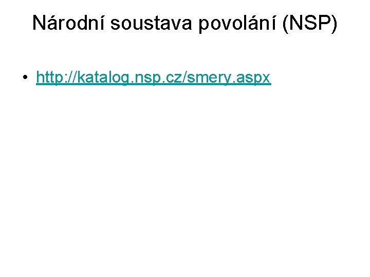 Národní soustava povolání (NSP) • http: //katalog. nsp. cz/smery. aspx 
