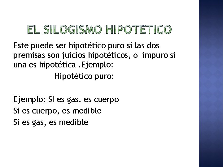 Este puede ser hipotético puro si las dos premisas son juicios hipotéticos, o impuro