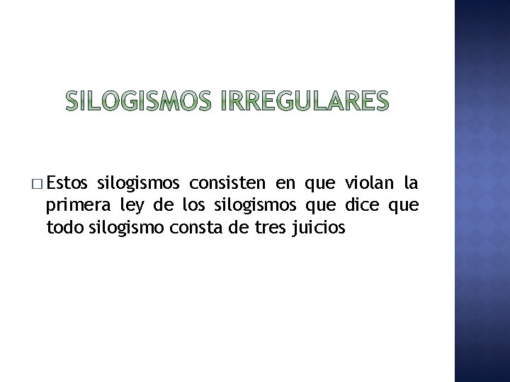 � Estos silogismos consisten en que violan la primera ley de los silogismos que