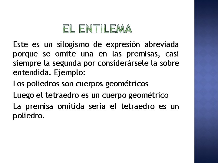 Este es un silogismo de expresión abreviada porque se omite una en las premisas,