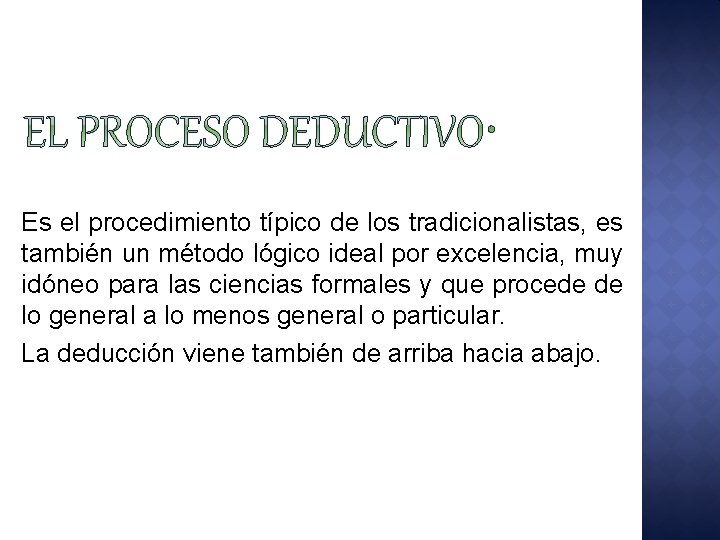 Es el procedimiento típico de los tradicionalistas, es también un método lógico ideal por