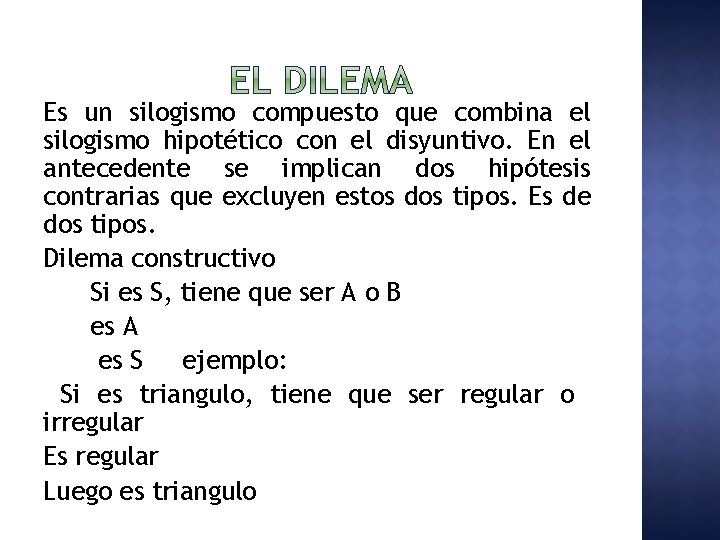 Es un silogismo compuesto que combina el silogismo hipotético con el disyuntivo. En el