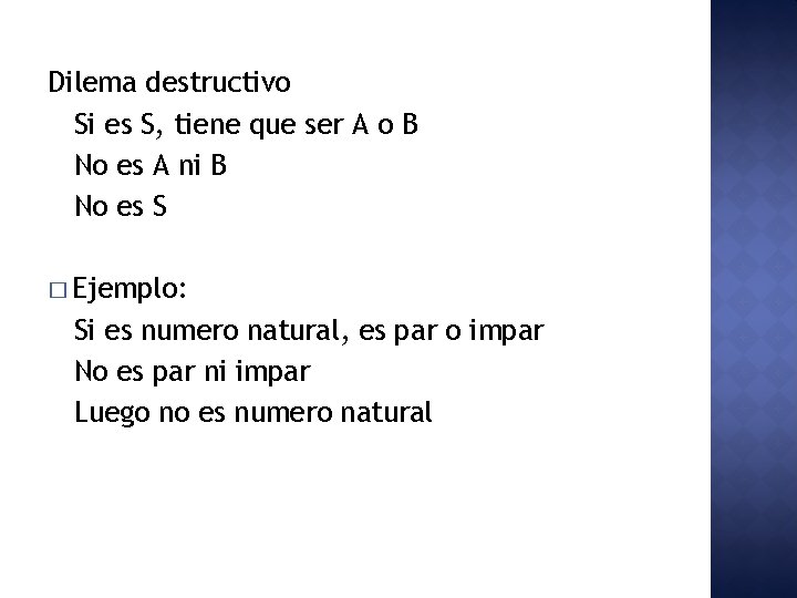 Dilema destructivo Si es S, tiene que ser A o B No es A