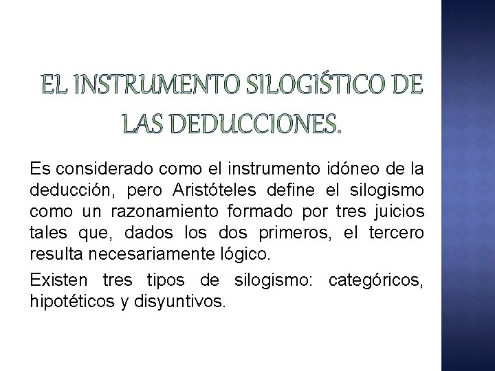 Es considerado como el instrumento idóneo de la deducción, pero Aristóteles define el silogismo