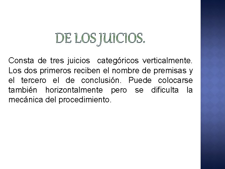 Consta de tres juicios categóricos verticalmente. Los dos primeros reciben el nombre de premisas