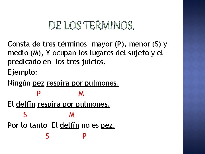 Consta de tres términos: mayor (P), menor (S) y medio (M), Y ocupan los