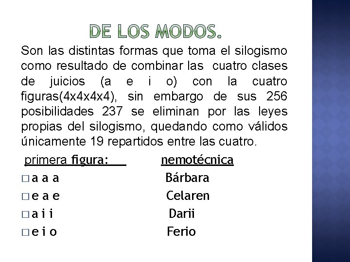Son las distintas formas que toma el silogismo como resultado de combinar las cuatro