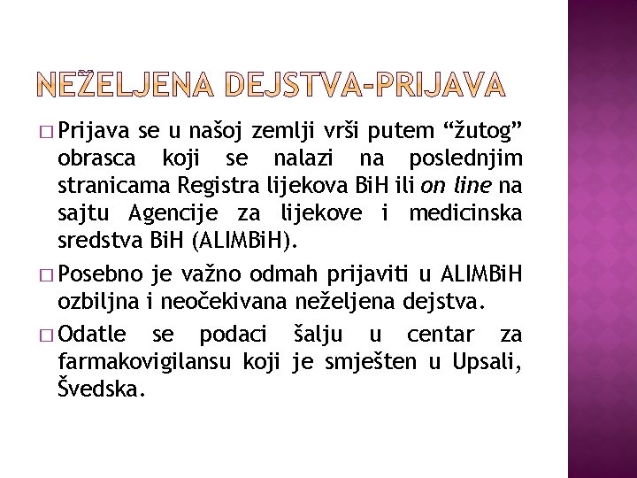 � Prijava se u našoj zemlji vrši putem “žutog” obrasca koji se nalazi na