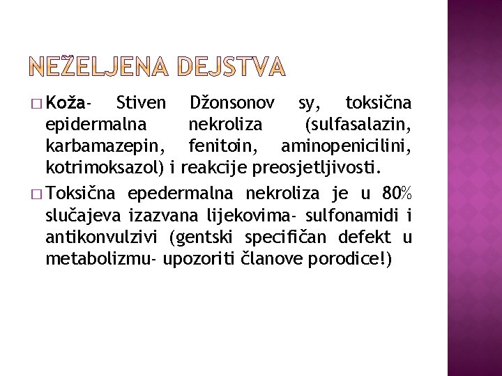 � Koža- Stiven Džonsonov sy, toksična epidermalna nekroliza (sulfasalazin, karbamazepin, fenitoin, aminopenicilini, kotrimoksazol) i